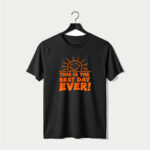 This Is The Best Day Ever T-Shirt