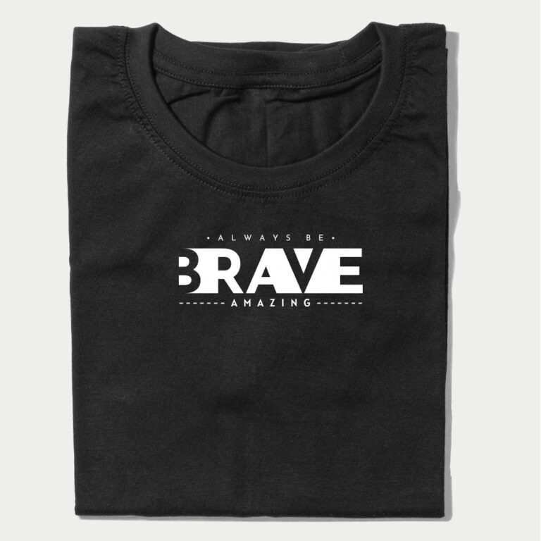 Always Be Brave Graphic T-Shirt | Motivational Tee