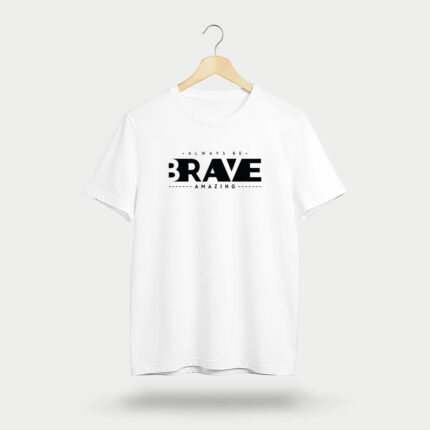 Always Be Brave Graphic T-Shirt | Motivational Tee