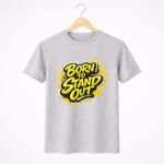 Born to stand out t-shirt