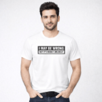 I May Be Wrong T-Shirt | 100% Cotton DTF Print