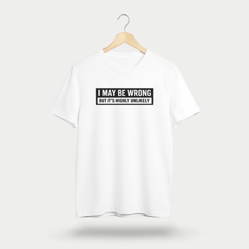 I May Be Wrong T-Shirt | 100% Cotton DTF Print