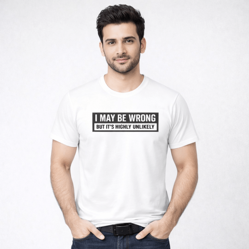 I May Be Wrong T-Shirt | 100% Cotton DTF Print