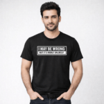 I May Be Wrong T-Shirt | 100% Cotton DTF Print