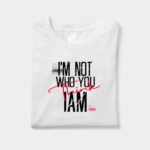I’m Not Who You Think I Am T-Shirt