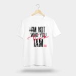 I’m Not Who You Think I Am T-Shirt