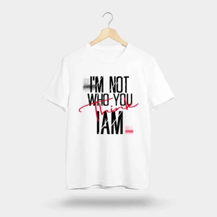 I’m Not Who You Think I Am T-Shirt