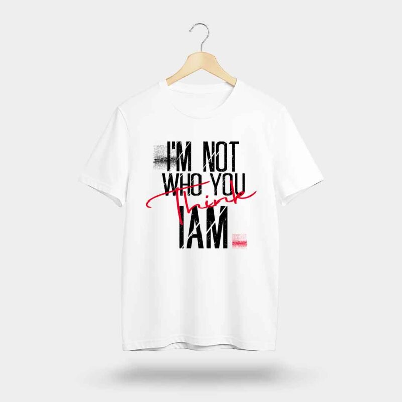 I’m Not Who You Think I Am T-Shirt