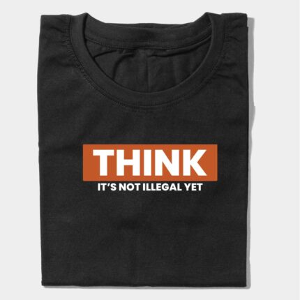 Think It’s Not Illegal Yet Graphic T-Shirt
