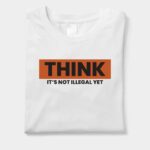 Think It’s Not Illegal Yet Graphic T-Shirt