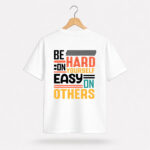 Be Hard On Yourself T-Shirt