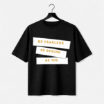 Be Fearless Be Strong Be You T-Shirt – Motivational DTF Printed Tee