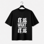It Is What It Is T-Shirt – Bold Typography Graphic Tee