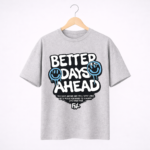 Better Days Ahead Graphic T-Shirt – DTF Printed Motivational Tee