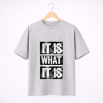It Is What It Is T-Shirt – Bold Typography Graphic Tee