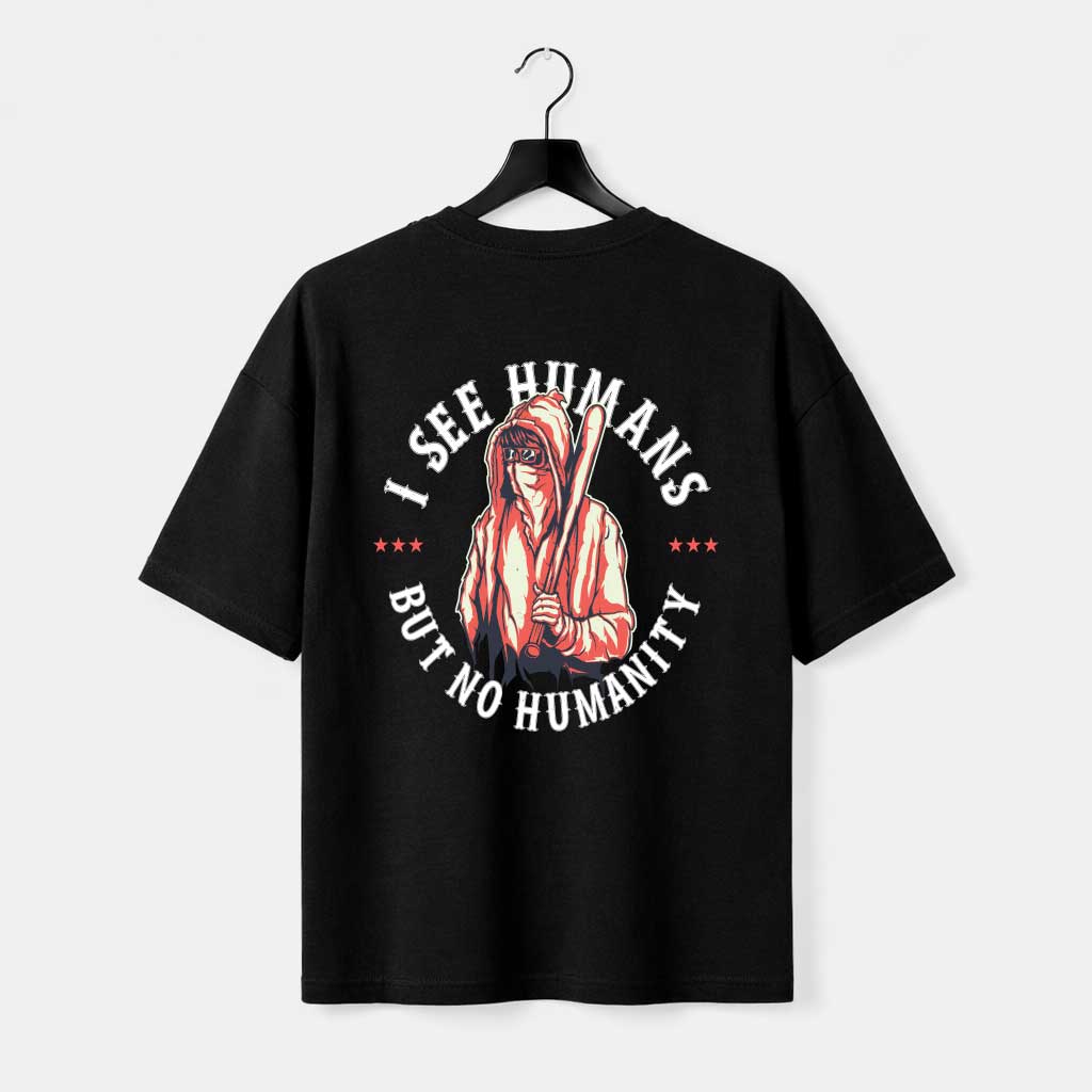 D-I-see-Human4 I See Humans But No Humanity Back Print T-Shirt