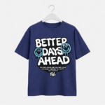 Better Days Ahead Graphic T-Shirt – DTF Printed Motivational Tee
