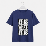 It Is What It Is T-Shirt – Bold Typography Graphic Tee