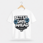 Better Days Ahead Graphic T-Shirt – DTF Printed Motivational Tee