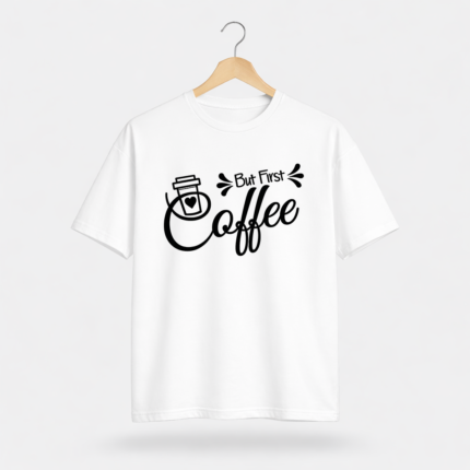 But First Coffee Graphic T-Shirt – DTF Printed Minimal Tee