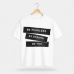Be Fearless Be Strong Be You T-Shirt – Motivational DTF Printed Tee