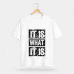 It Is What It Is T-Shirt – Bold Typography Graphic Tee