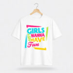 Girls Just Wanna Have Fun Typography Graphic T-Shirt for Women