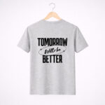 Tomorrow Will Be Better Graphic T-Shirt
