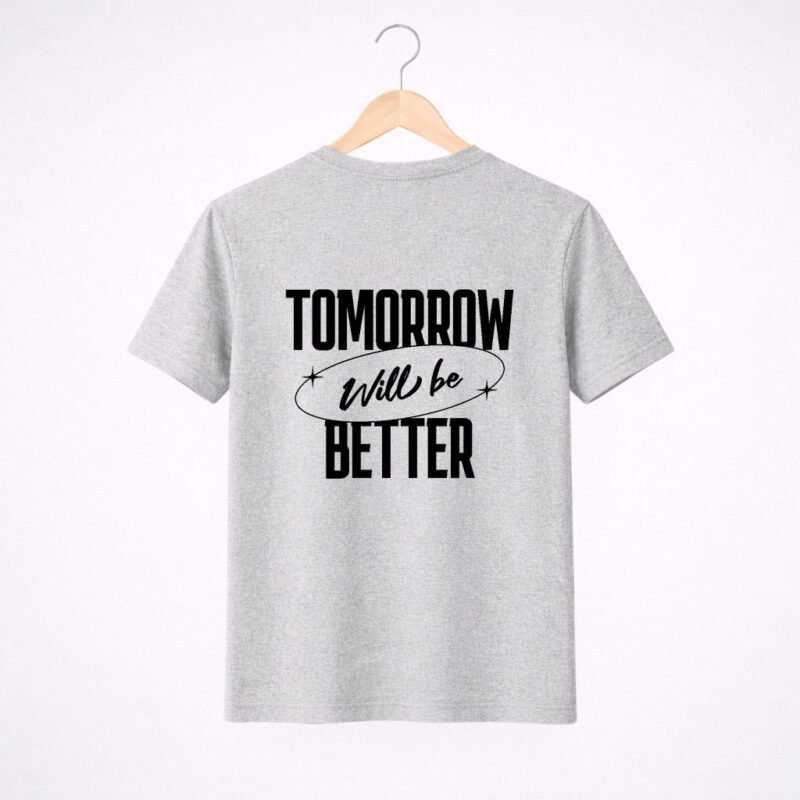 Tomorrow Will Be Better Graphic T-Shirt