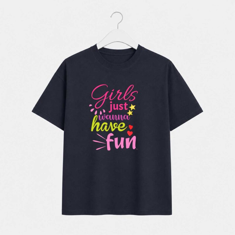 Girls just wanna have fun T-Shirt