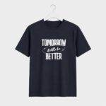 Tomorrow Will Be Better T-Shirt
