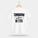 Tomorrow Will Be Better Graphic T-Shirt – Motivational Front Print - Image 5