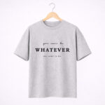 You Can Be Whatever T-Shirt