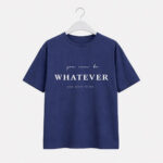 You Can Be Whatever T-Shirt