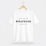 You Can Be Whatever T-Shirt