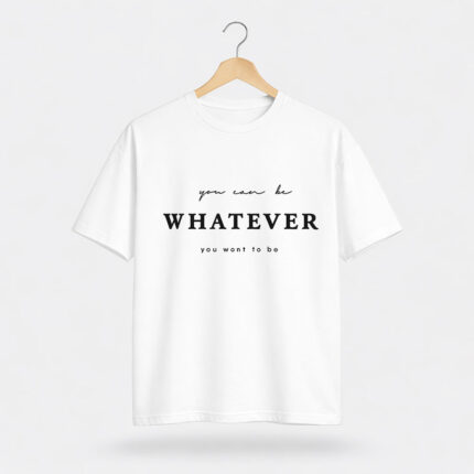 You Can Be Whatever T-Shirt