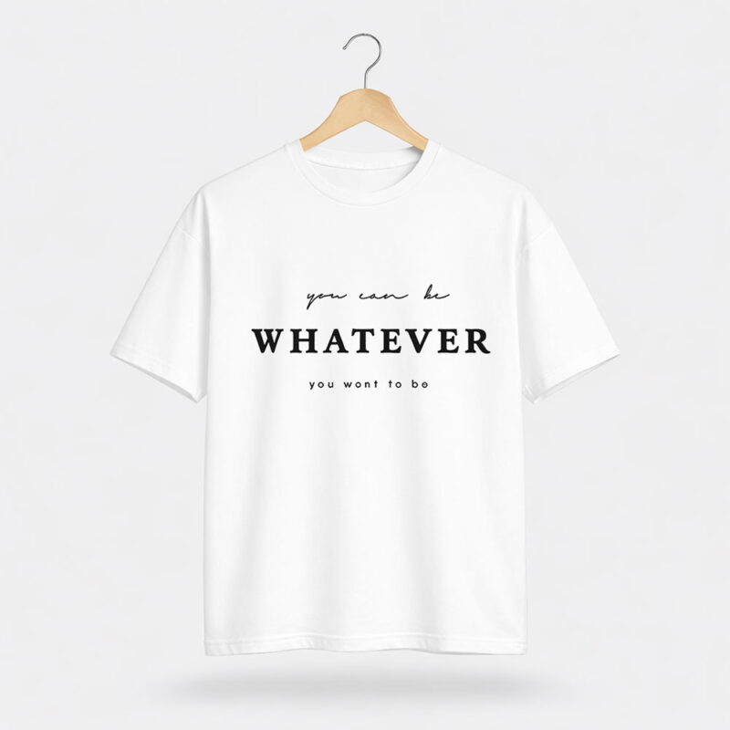 You Can Be Whatever T-Shirt