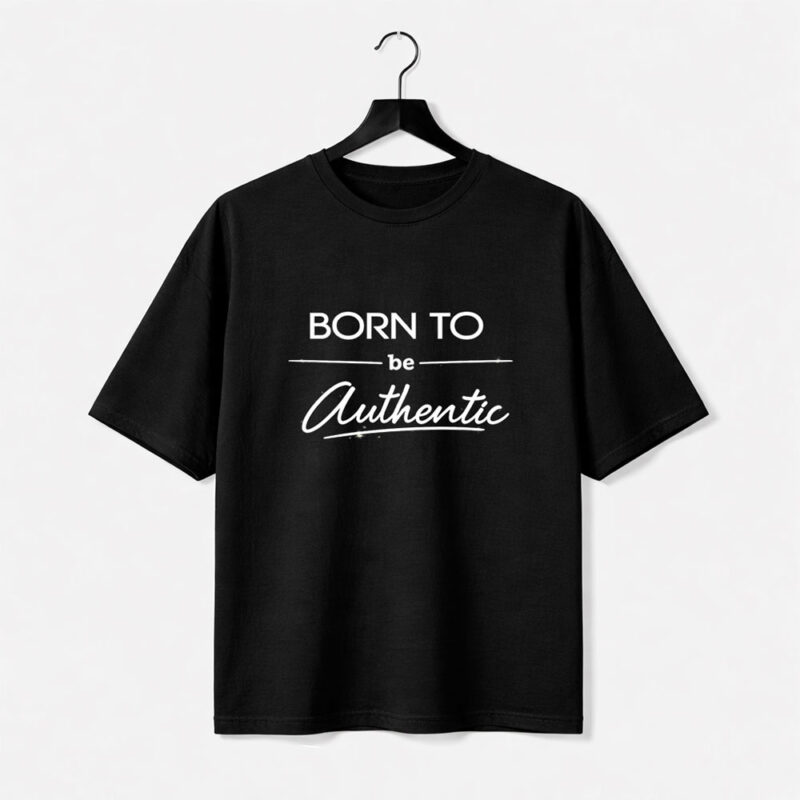 Born to Be Authentic T-Shirt