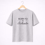Born to Be Authentic T-Shirt