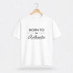 Born to Be Authentic T-Shirt