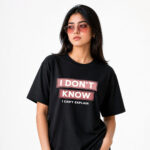 I Don’t Know Quote T-Shirt for Women
