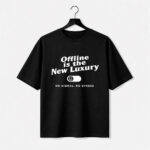 Offline Is the New Luxury T-Shirt