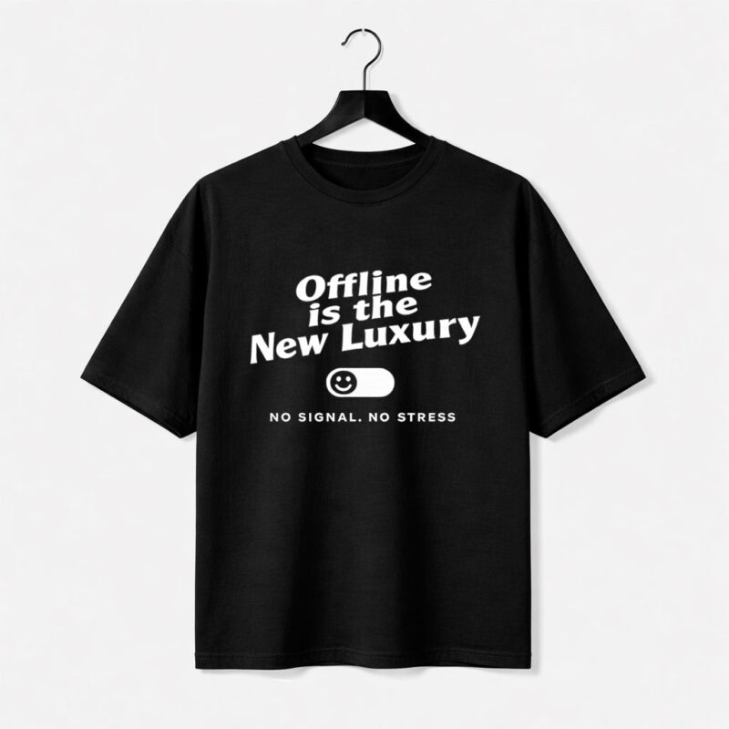 Offline Is the New Luxury T-Shirt