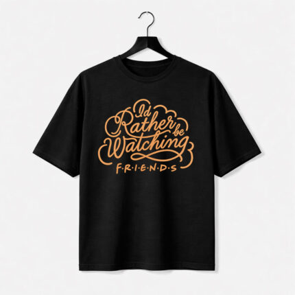 I’d Rather Be Watching Friends T-Shirt