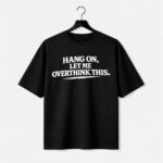 Hang On Let Me Overthink This T-Shirt