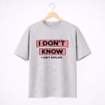 I Don’t Know Quote T-Shirt for Women