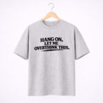 Hang On Let Me Overthink This T-Shirt