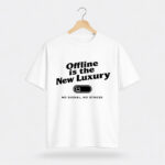 Offline Is the New Luxury T-Shirt