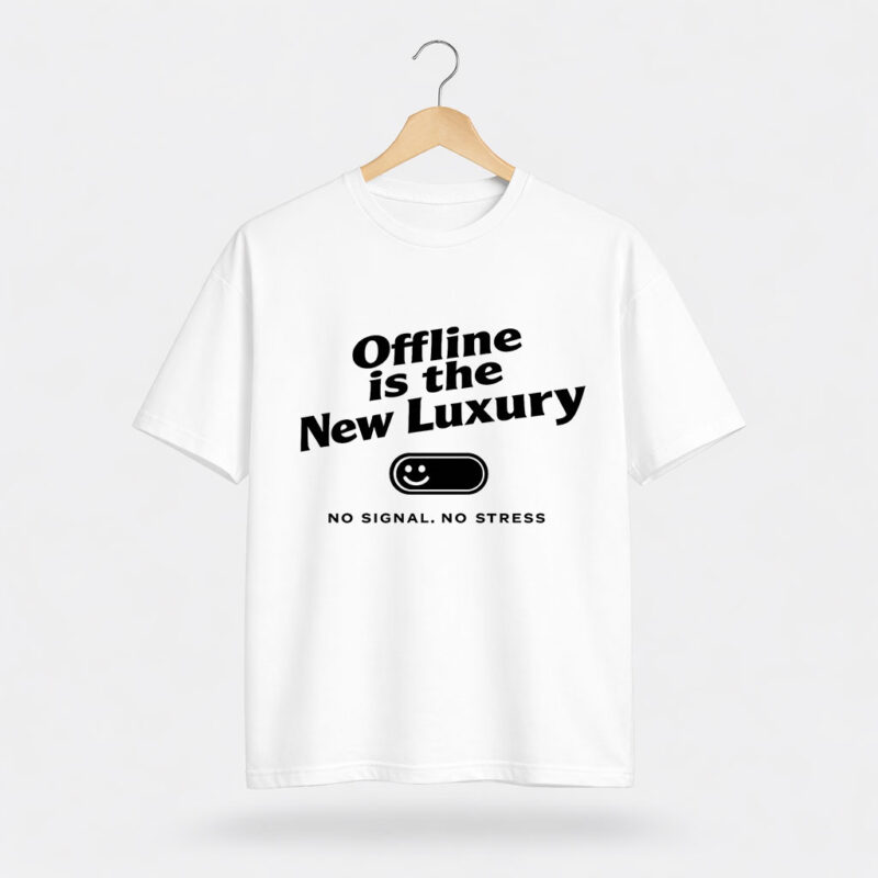 Offline Is the New Luxury T-Shirt
