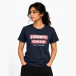 I Don’t Know Quote T-Shirt for Women